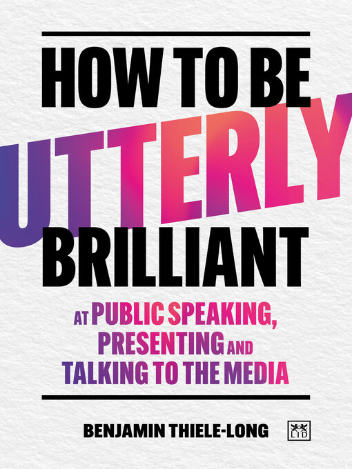 Title details for How to be Utterly Brilliant at Public Speaking, Presenting and Talking to the Media by Benjamin Thiele-Long - Wait list